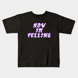 How I'm felling Kids T-Shirt